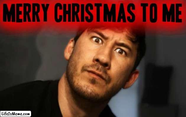 Well merry christmas to me | MERRY CHRISTMAS TO ME | image tagged in markiplier,memes,merry christmas to me,savage memes,comeback,mad karma | made w/ Lifeismeme meme maker