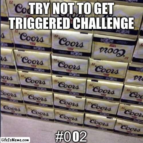 There’s now ay this was’nt on purpose.. | TRY NOT TO GET TRIGGERED CHALLENGE; #0  2 | image tagged in memes,triggered,ocd | made w/ Lifeismeme meme maker