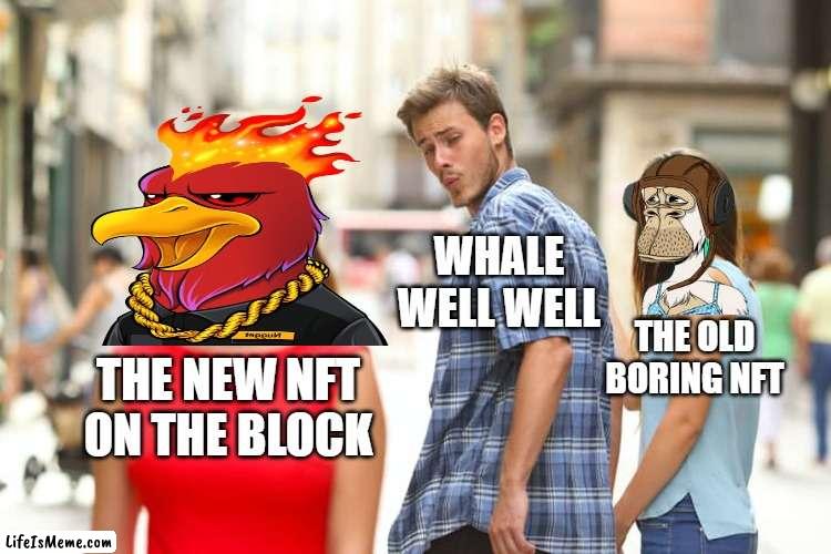 New on The Block | WHALE WELL WELL; THE OLD BORING NFT; THE NEW NFT ON THE BLOCK | image tagged in memes,distracted boyfriend | made w/ Lifeismeme meme maker