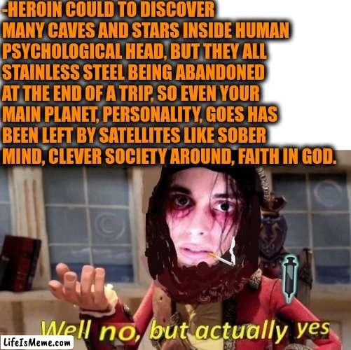 -One more rocket jump. | -HEROIN COULD TO DISCOVER MANY CAVES AND STARS INSIDE HUMAN PSYCHOLOGICAL HEAD, BUT THEY ALL STAINLESS STEEL BEING ABANDONED AT THE END OF A TRIP, SO EVEN YOUR MAIN PLANET, PERSONALITY, GOES HAS BEEN LEFT BY SATELLITES LIKE SOBER MIND, CLEVER SOCIETY AROUND, FAITH IN GOD. | image tagged in -drug not secretsy,heroin,don't do drugs,triple h,cuphead,shooting stars | made w/ Lifeismeme meme maker