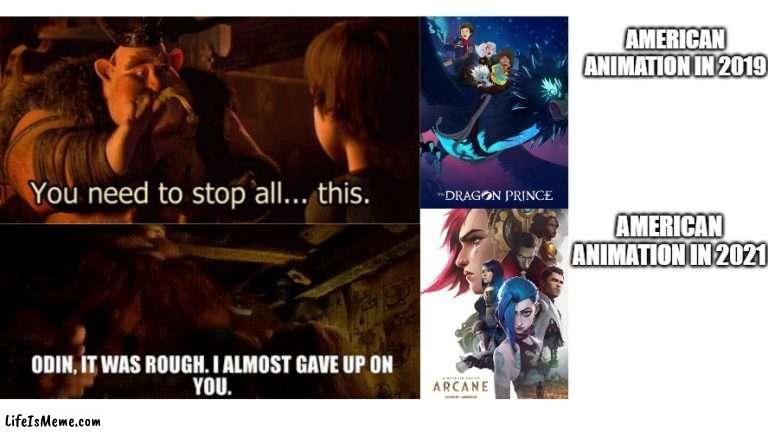 American 'Animation" Then Vs Now. | AMERICAN ANIMATION IN 2019; AMERICAN ANIMATION IN 2021 | image tagged in arcane,the dragon prince,animation | made w/ Lifeismeme meme maker