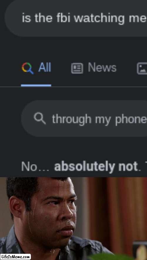 *Sweats* | image tagged in sweating bullets | made w/ Lifeismeme meme maker