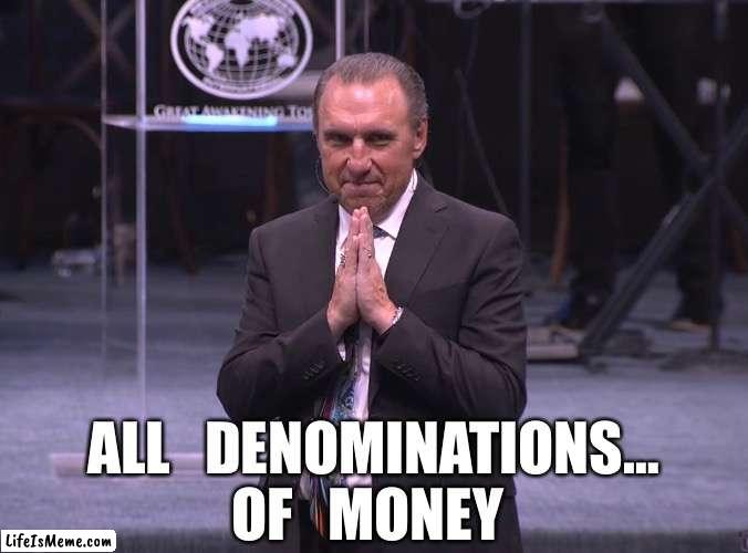 Excited pastor | ALL   DENOMINATIONS…
OF   MONEY | image tagged in excited pastor | made w/ Lifeismeme meme maker