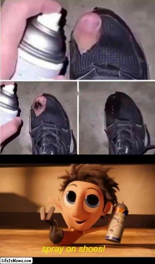 New Life Hack! | spray on shoes! | image tagged in life hack,cloudy with a chance of meatballs | made w/ Lifeismeme meme maker