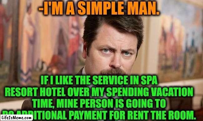 -Forest and fresh buns. | -I'M A SIMPLE MAN. IF I LIKE THE SERVICE IN SPA RESORT HOTEL OVER MY SPENDING VACATION TIME, MINE PERSON IS GOING TO DO ADDITIONAL PAYMENT FOR RENT THE ROOM. | image tagged in i'm a simple man,alastor hazbin hotel,rent,paycheck,ron swanson,bathroom humor | made w/ Lifeismeme meme maker