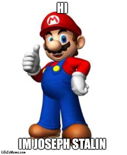 Our Mario | HI; IM JOSEPH STALIN | image tagged in mario thumbs up,mario,super mario,soviet union | made w/ Lifeismeme meme maker
