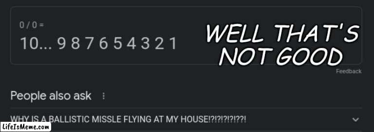 Uh oh missile inbound! | WELL THAT'S NOT GOOD | image tagged in missile,confused,impossible | made w/ Lifeismeme meme maker