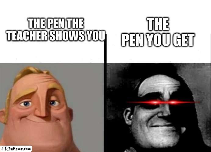 TITLE!!!!!!!!!!!!!!!!!1111111 | THE PEN THE TEACHER SHOWS YOU; THE PEN YOU GET | image tagged in teacher's copy,school | made w/ Lifeismeme meme maker