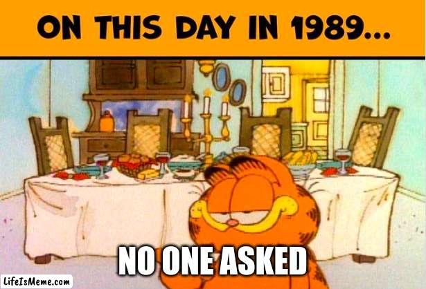 On this day in 1989 | NO ONE ASKED | image tagged in on this day in 1989 | made w/ Lifeismeme meme maker