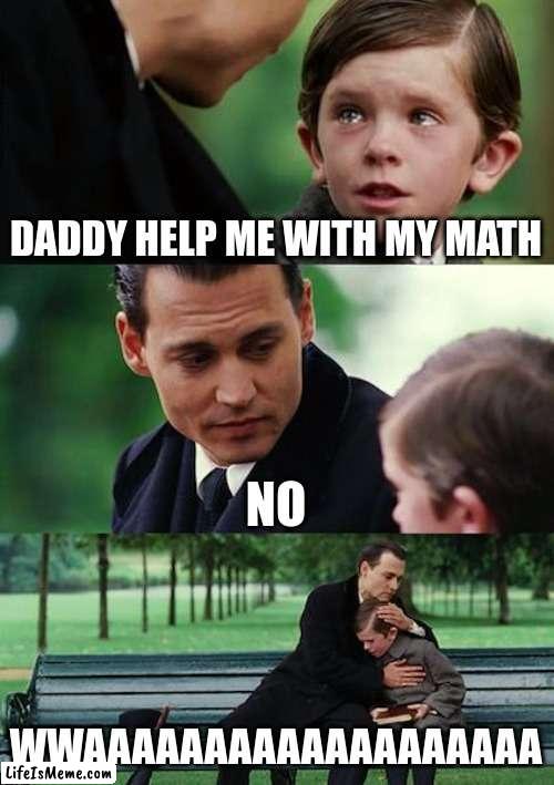 read dead redemption | DADDY HELP ME WITH MY MATH; NO; WWAAAAAAAAAAAAAAAAAAA | image tagged in memes,finding neverland | made w/ Lifeismeme meme maker