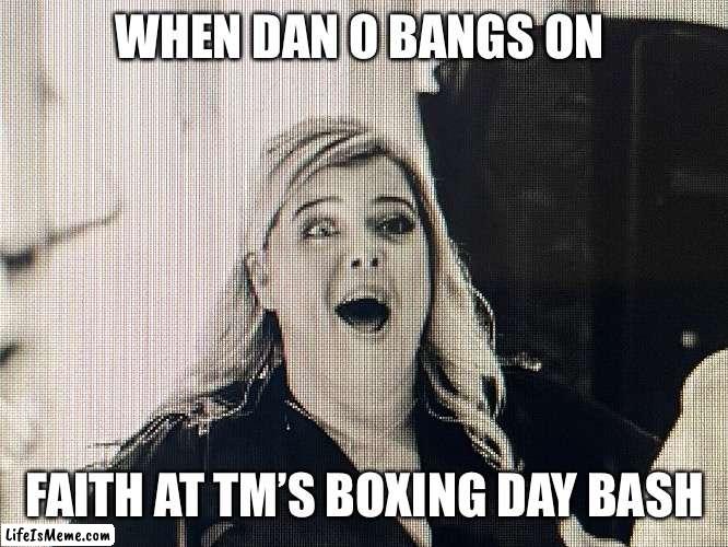 Emperor penguin | WHEN DAN O BANGS ON; FAITH AT TM’S BOXING DAY BASH | image tagged in funny | made w/ Lifeismeme meme maker