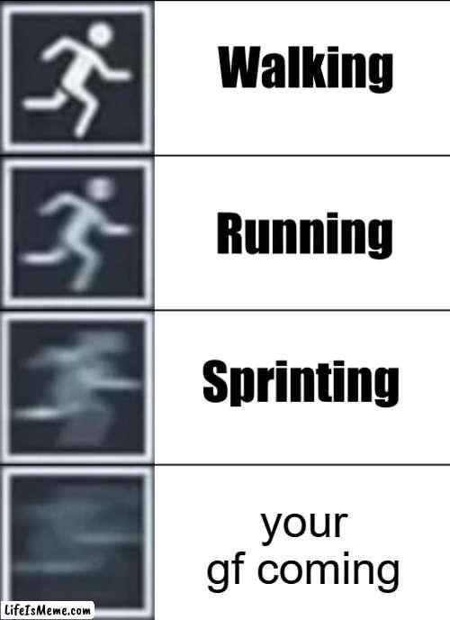 u love ur gf | your gf coming | image tagged in very fast | made w/ Lifeismeme meme maker