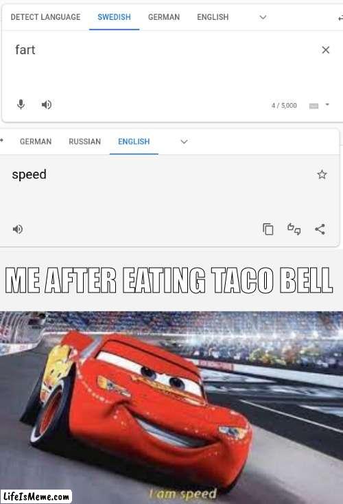 The fastest man alive! | ME AFTER EATING TACO BELL | image tagged in fast,funny | made w/ Lifeismeme meme maker