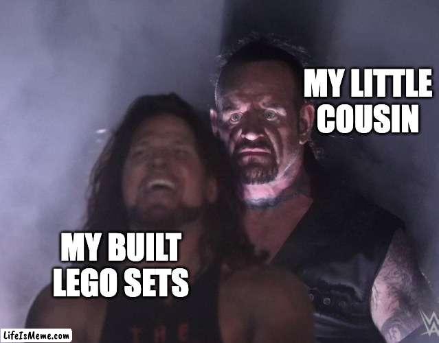 My Cousin, The Lego Destroyer | MY LITTLE COUSIN; MY BUILT LEGO SETS | image tagged in undertaker | made w/ Lifeismeme meme maker
