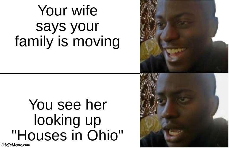 Swaaggg Like Ohiiiooo | Your wife says your family is moving; You see her looking up "Houses in Ohio" | image tagged in disappointed black guy | made w/ Lifeismeme meme maker
