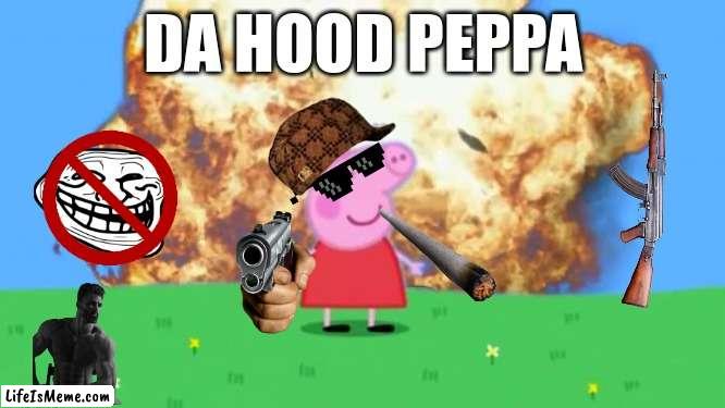 Epic Peppa Pig. | DA HOOD PEPPA | image tagged in epic peppa pig | made w/ Lifeismeme meme maker