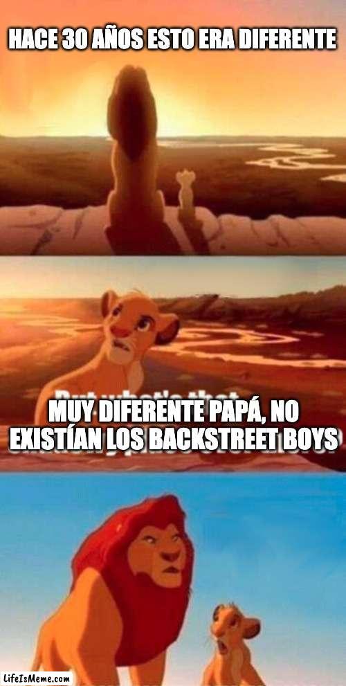 Backstreet Boys 30 años | HACE 30 AÑOS ESTO ERA DIFERENTE; MUY DIFERENTE PAPÁ, NO EXISTÍAN LOS BACKSTREET BOYS | image tagged in memes,simba shadowy place,iheartbackstreet | made w/ Lifeismeme meme maker
