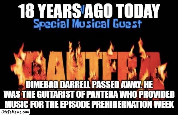 R. I. P. Dimebag Darrell Abbott August 20, 1966 to December 8, 2004 | 18 YEARS AGO TODAY; DIMEBAG DARRELL PASSED AWAY. HE WAS THE GUITARIST OF PANTERA WHO PROVIDED MUSIC FOR THE EPISODE PREHIBERNATION WEEK | image tagged in spongebob,pantera,heavy metal,tribute | made w/ Lifeismeme meme maker