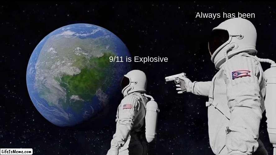 9/11 Explosion Joke | Always has been; 9/11 is Explosive | image tagged in memes,always has been,9/11,twin towers,world trade center | made w/ Lifeismeme meme maker