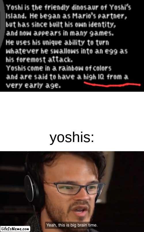 yoshis are our gods | yoshis: | image tagged in yeah this is big brain time | made w/ Lifeismeme meme maker