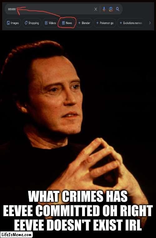 Enlighten Me! | WHAT CRIMES HAS EEVEE COMMITTED OH RIGHT EEVEE DOESN'T EXIST IRL | image tagged in enlighten me | made w/ Lifeismeme meme maker