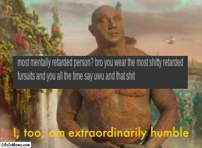 i am also very humble | image tagged in memes | made w/ Lifeismeme meme maker