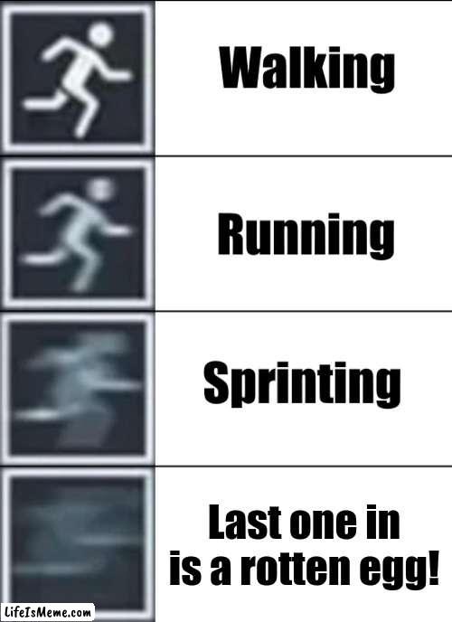 Just a common childhood memory we all have | Last one in is a rotten egg! | image tagged in very fast | made w/ Lifeismeme meme maker