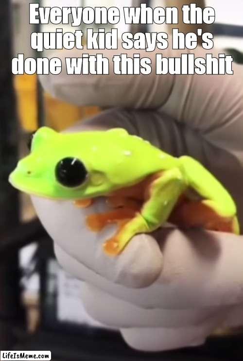 OH SHI- RUN | Everyone when the quiet kid says he's done with this bullshit | image tagged in quiet kid,run | made w/ Lifeismeme meme maker