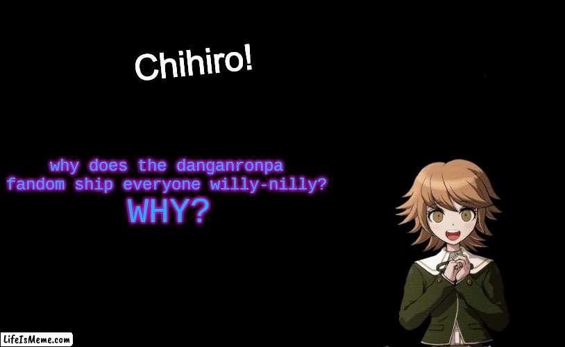 Fun Facts with Chihiro Template (Danganronpa: THH) | why does the danganronpa fandom ship everyone willy-nilly? WHY? | image tagged in why do people ship danganronpa characters,oh wow are you actually reading these tags | made w/ Lifeismeme meme maker