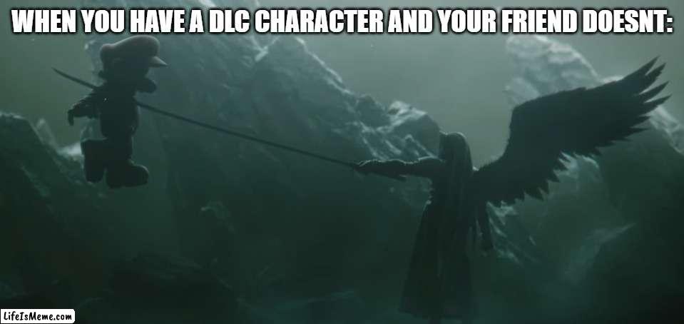 Stab go brrr | WHEN YOU HAVE A DLC CHARACTER AND YOUR FRIEND DOESNT: | image tagged in sephiroth kills mario,sephiroth,super smash bros | made w/ Lifeismeme meme maker