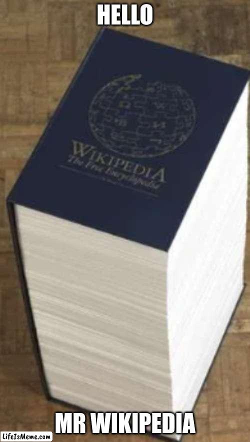 the wikipedia | HELLO; MR WIKIPEDIA | image tagged in but thats none of my business | made w/ Lifeismeme meme maker