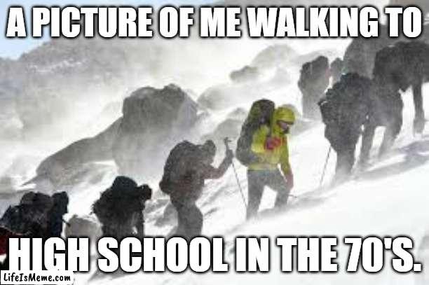 memes by Brad walking to school | A PICTURE OF ME WALKING TO; HIGH SCHOOL IN THE 70'S. | image tagged in education | made w/ Lifeismeme meme maker