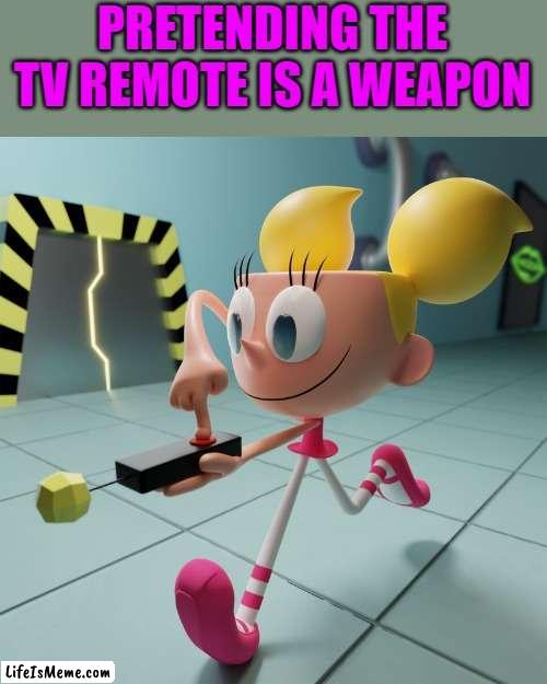 the remote | PRETENDING THE TV REMOTE IS A WEAPON | image tagged in dexter's lab,weapon | made w/ Lifeismeme meme maker