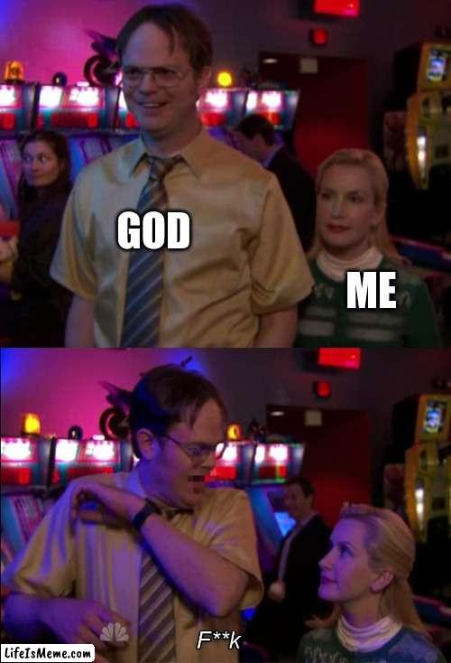 god is scared | GOD; ME | image tagged in angela scared dwight | made w/ Lifeismeme meme maker