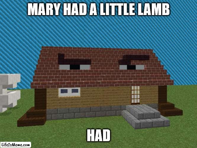 Minecraft Rock Eyebrows | MARY HAD A LITTLE LAMB; HAD | image tagged in minecraft rock eyebrows,minecraft,the rock eyebrows | made w/ Lifeismeme meme maker