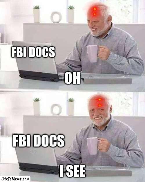 why two tho | FBI DOCS; OH; FBI DOCS; I SEE | image tagged in memes,hide the pain harold | made w/ Lifeismeme meme maker