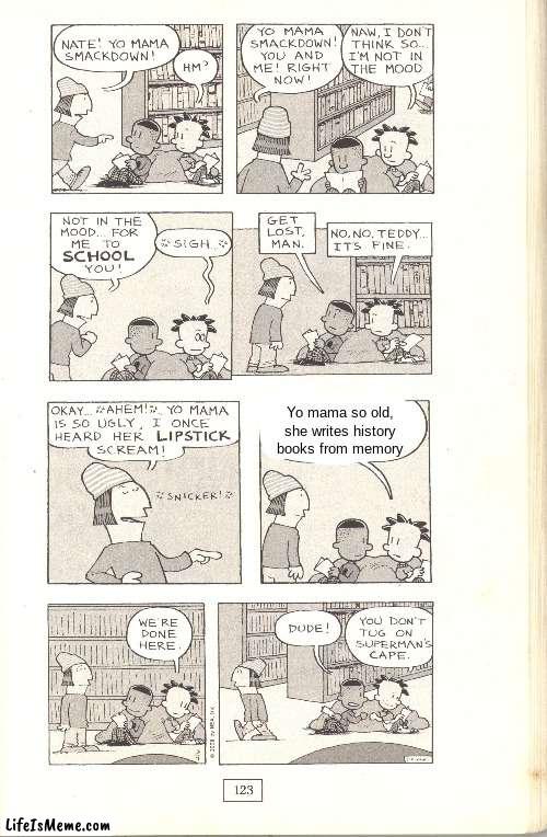 OOOOO | Yo mama so old, she writes history books from memory | image tagged in big nate | made w/ Lifeismeme meme maker