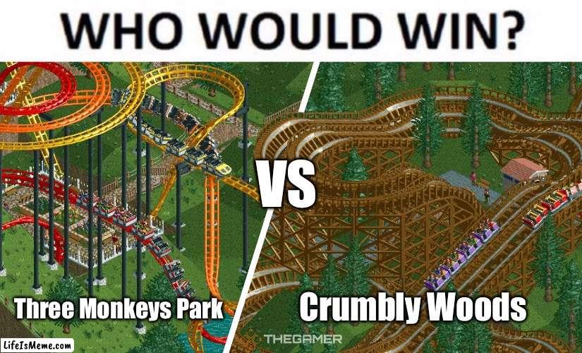 RollerCoaster Tycoon Park Battle | VS; Three Monkeys Park; Crumbly Woods | image tagged in memes,who would win,rollercoaster tycoon,theme park,battle,war | made w/ Lifeismeme meme maker