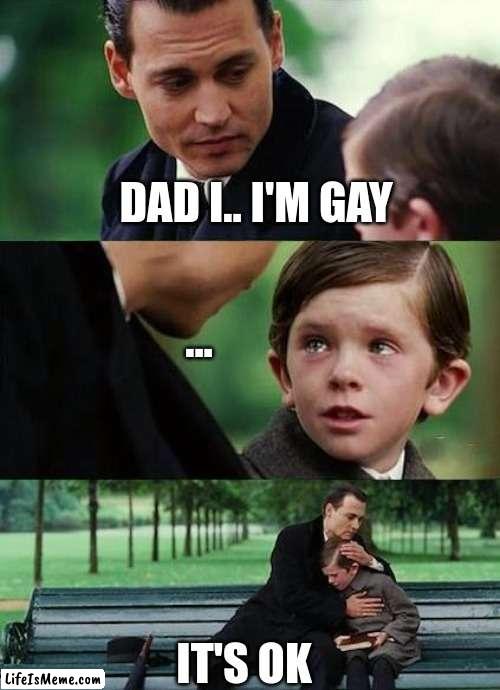 when u tell ur dad ur gay | DAD I.. I'M GAY; ... IT'S OK | image tagged in crying-boy-on-a-bench | made w/ Lifeismeme meme maker