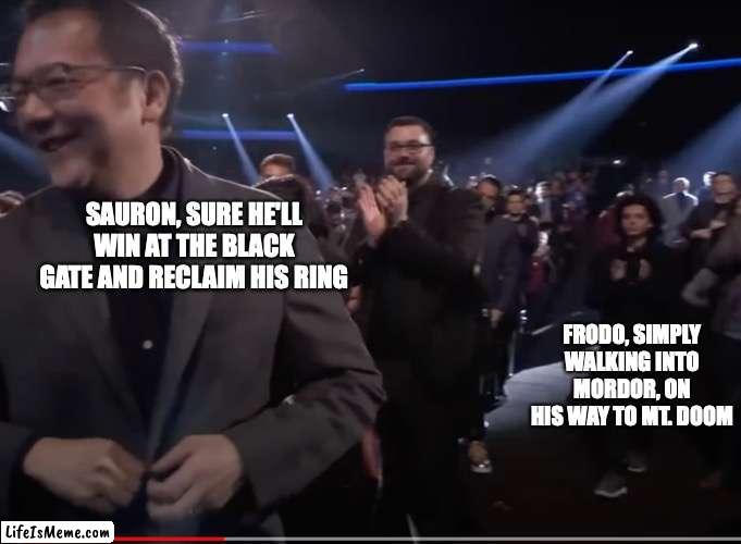 Sauron Clinton Kid | SAURON, SURE HE'LL WIN AT THE BLACK GATE AND RECLAIM HIS RING; FRODO, SIMPLY WALKING INTO MORDOR, ON HIS WAY TO MT. DOOM | image tagged in bill clinton kid,lotr,sauron,game awards 2022 | made w/ Lifeismeme meme maker