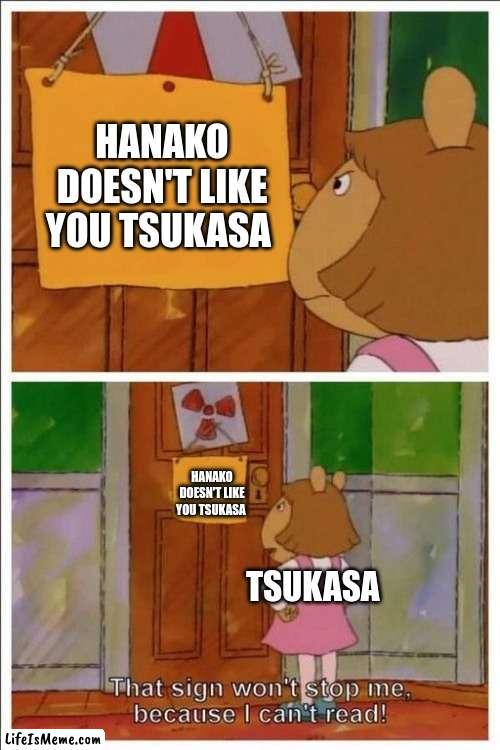 This is cannon, you can't tell me otherwise. | HANAKO DOESN'T LIKE YOU TSUKASA; HANAKO DOESN'T LIKE YOU TSUKASA; TSUKASA | image tagged in that sign won't stop me,tbhk | made w/ Lifeismeme meme maker