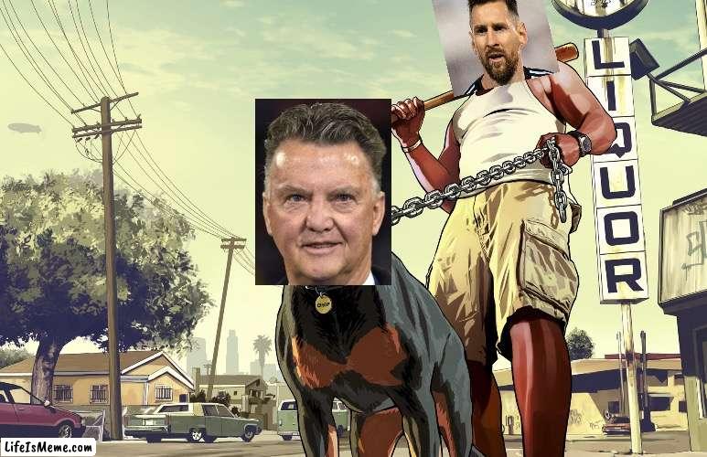 Louis van gaal pack | image tagged in gta 5 franklin and his dog chop | made w/ Lifeismeme meme maker