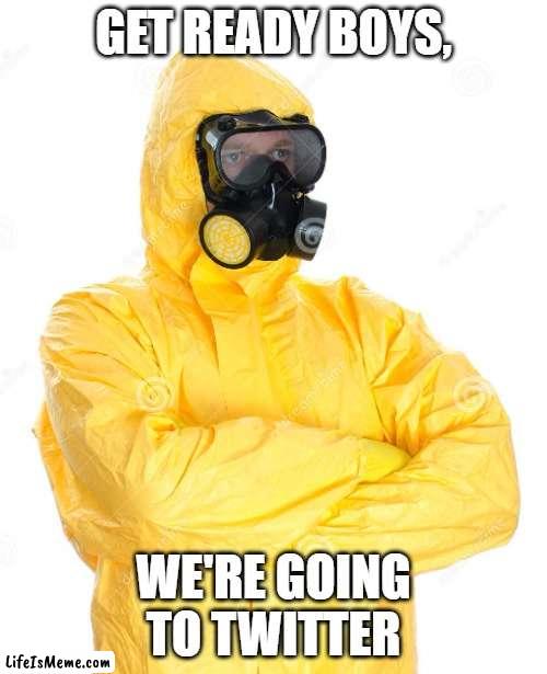 Are YOU prepared to jump in? | GET READY BOYS, WE'RE GOING TO TWITTER | image tagged in toxic suit,so true memes,memes,twitter,relatable | made w/ Lifeismeme meme maker
