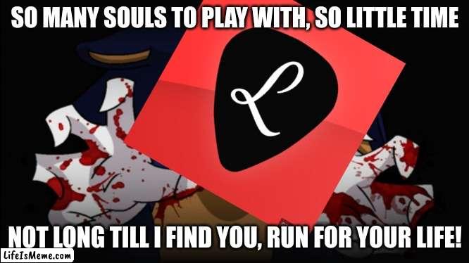 LSE.exe | SO MANY SOULS TO PLAY WITH, SO LITTLE TIME; NOT LONG TILL I FIND YOU, RUN FOR YOUR LIFE! | image tagged in sonic exe | made w/ Lifeismeme meme maker