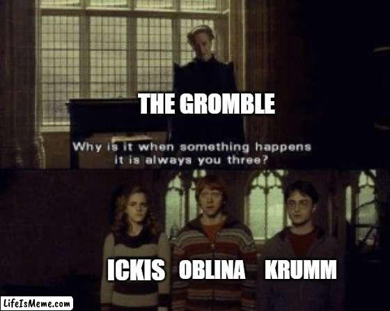 One of Nickelodeon's most classic cartoons | THE GROMBLE; OBLINA; KRUMM; ICKIS | image tagged in why is it when something happens it is always you three,aaahh real monsters,nickelodeon | made w/ Lifeismeme meme maker