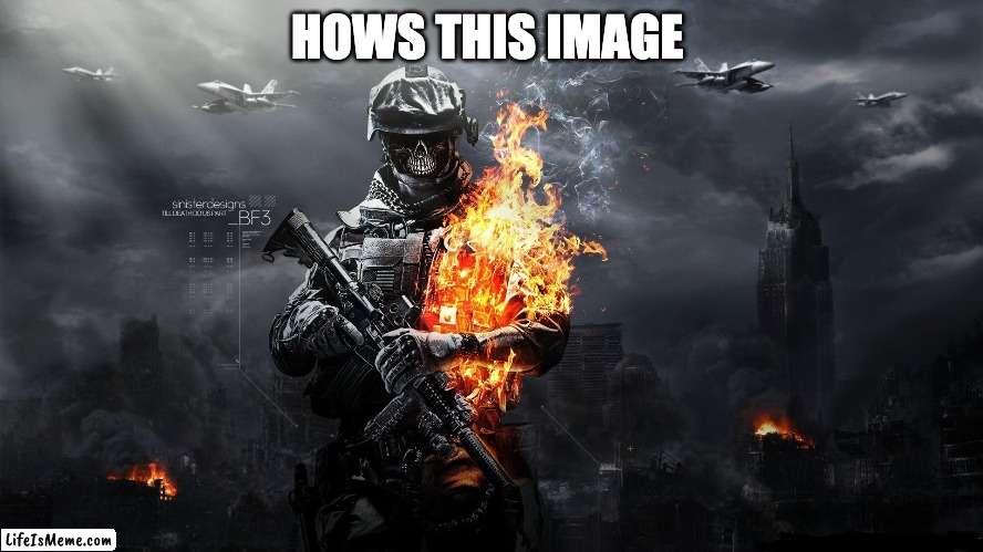 Hows this | HOWS THIS IMAGE | image tagged in cool | made w/ Lifeismeme meme maker