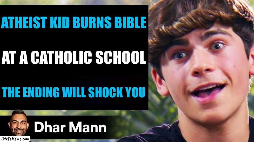 Dahr man titles be like | ATHEIST KID BURNS BIBLE; AT A CATHOLIC SCHOOL; THE ENDING WILL SHOCK YOU | image tagged in dhar mann thumbnail maker bully edition | made w/ Lifeismeme meme maker