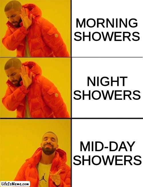 Shower or Bath? | MORNING SHOWERS; NIGHT SHOWERS; MID-DAY SHOWERS | image tagged in drake meme 3 panels,shower,night | made w/ Lifeismeme meme maker