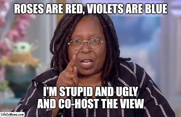 Whoopie Pie | ROSES ARE RED, VIOLETS ARE BLUE; I'M STUPID AND UGLY AND CO-HOST THE VIEW | image tagged in whoopie pie | made w/ Lifeismeme meme maker