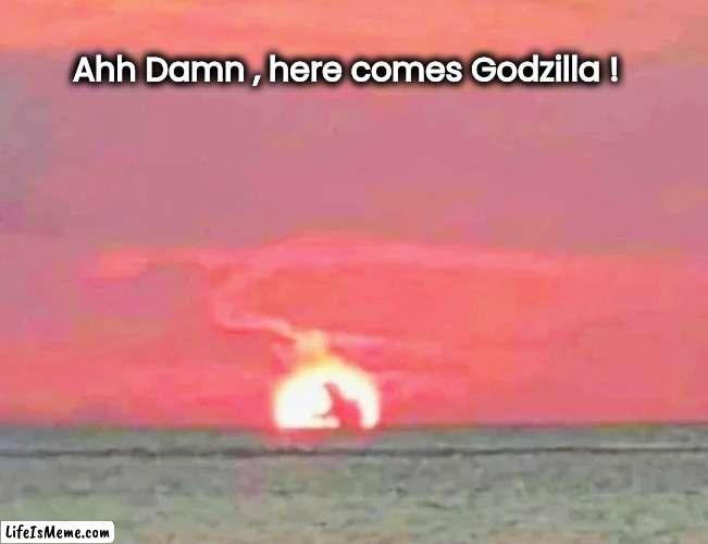 It can always get worse | Ahh Damn , here comes Godzilla ! | image tagged in monster,attack,godzilla,here it comes,tokyo,well yes but actually no | made w/ Lifeismeme meme maker